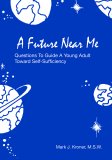A Future Near Me - Questions to Guide a Young Adult Toward Self-Sufficiency