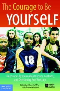 The Courage to Be Yourself:  True Stories by Teens About Cliques, Conflicts, and Overcoming Peer Pressure